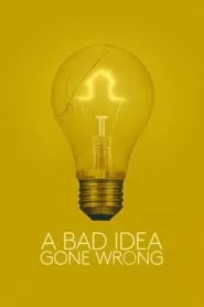 A Bad Idea Gone Wrong (2017)