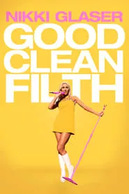 Nikki Glaser: Good Clean Filth (2022)