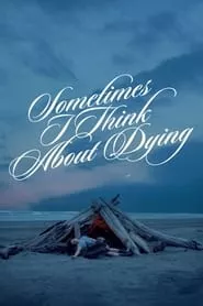 Sometimes I Think About Dying (2024)